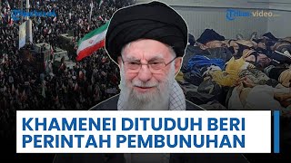 Khamenei Dituduh Beri Perintah Langsung Pembunuhan, Konflik Iran Memakan Korban Jiwa 12.000 Orang