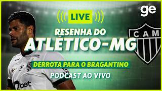 AO VIVO! GE ATLÉTICO-MG ANALISA DERROTA PARA O BRAGANTINO PELO BRASILEIRÃO #podcast | ge.globo