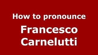 How to pronounce Francesco Carnelutti