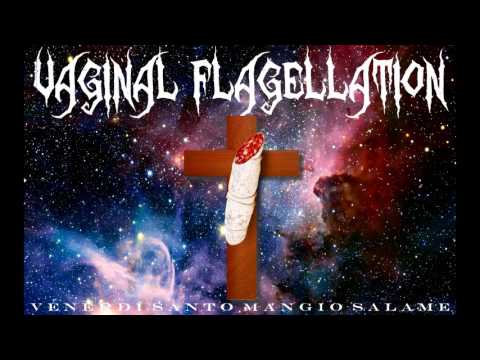 Vaginal Flagellation - Venerdì Santo Mangio Salame [Studio Version]