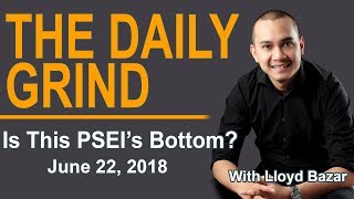 The Daily Grind | Is This PSEI's Bottom? | June 22, 2018