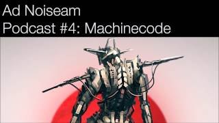 Ad Noiseam Podcast #4: Machinecode