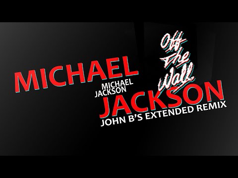 Michael Jackson - Off The Wall - John B's Extended Remix 2021