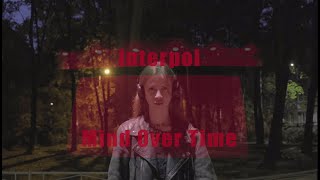 Interpol - Mind Over Time