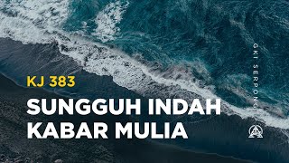 Download lagu KJ 383 Sungguh Indah Kabar Mulia mp3 Download lagu KJ 383 Sungguh Indah Kabar Mulia mp3