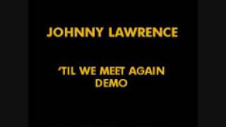 Johnny Lawrence - &#39;Til We Meet Again - original song demo
