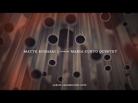 Matte Kudasai (Official Video HD) -  Maria Cueto Quintet