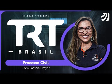 Concurso TRT Brasil: Processo Civil com Prof. Patricia Dreyer