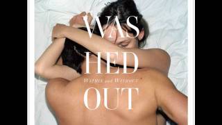 Washed Out - Echoes