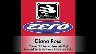 Diana Ross - If You're Not Gonna Love Me Right ( Remixed by Eddie Perez & Ron van Zelst)
