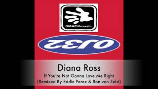 Diana Ross - If You&#39;re Not Gonna Love Me Right ( Remixed by Eddie Perez &amp; Ron van Zelst)