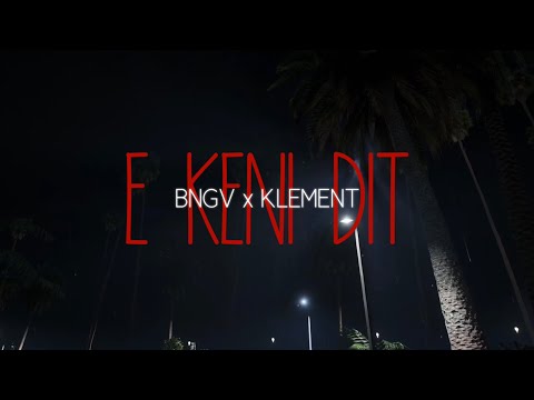 BNGV x KLEMENT - E KENI DIT | BEATPROD: GEZIM KADRIJA