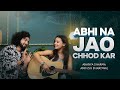 Abhi Na Jaao Chhod Kar Ananya And Ankush
