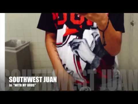 SouthWestJuan-"With My Bros"