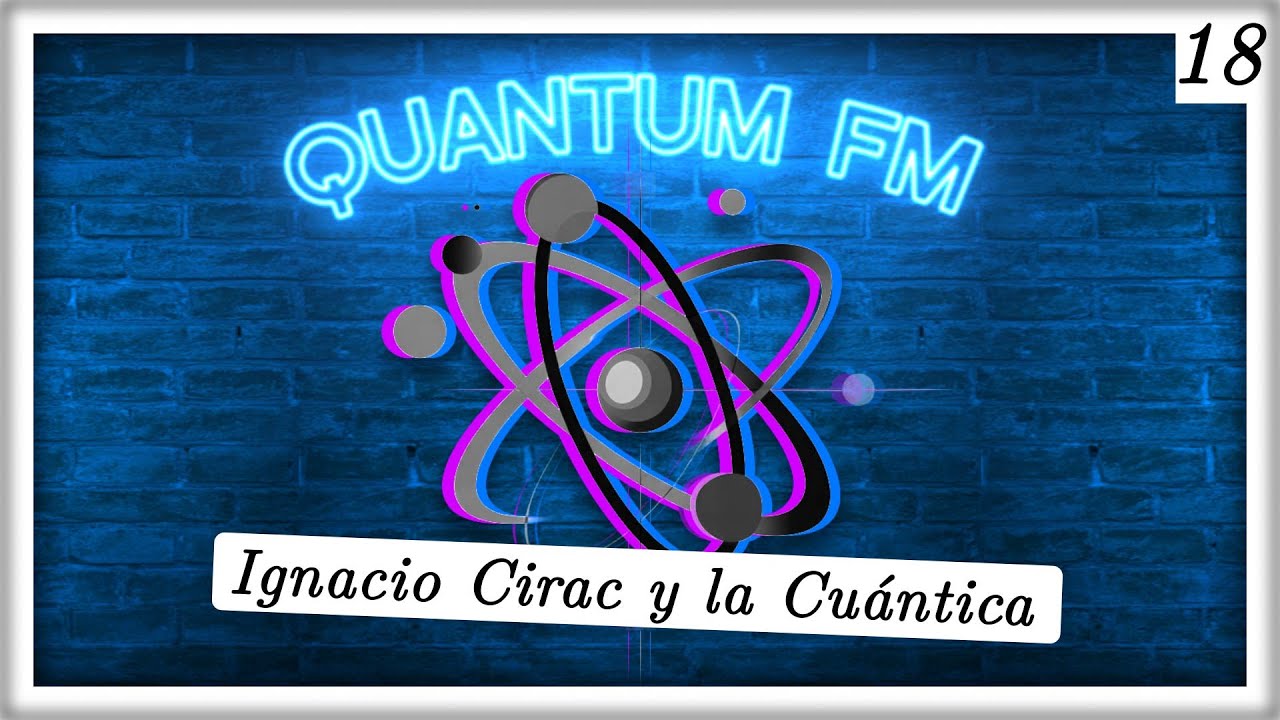 Ignacio Cirac: Física Cuántica y su Tecnología | Quantum FM #18