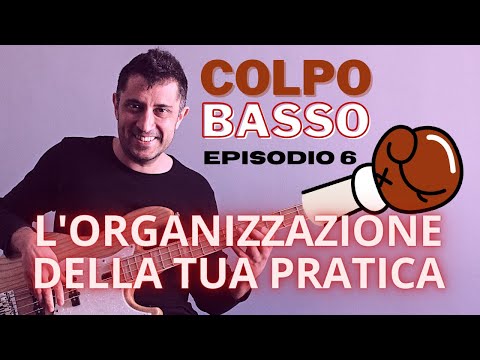 L'organizzazione della tua pratica al basso elettrico | Colpo Basso - Episodio 6 by Ale De Rosa