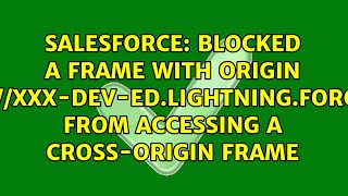 Blocked a frame with origin https://XXX-dev-ed.lightning.force.com from accessing a...