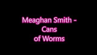 Meaghan Smith - Cans of Worms