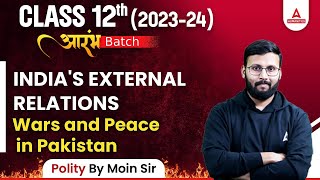 Class 12 Political Science | India's External Relations | Wars and Peace with Pakistan | By Moin Sir