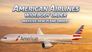 American Airlines’ Big New Potential Plane Order Boeing 787 vs. Airbus A350, Upcoming Order!