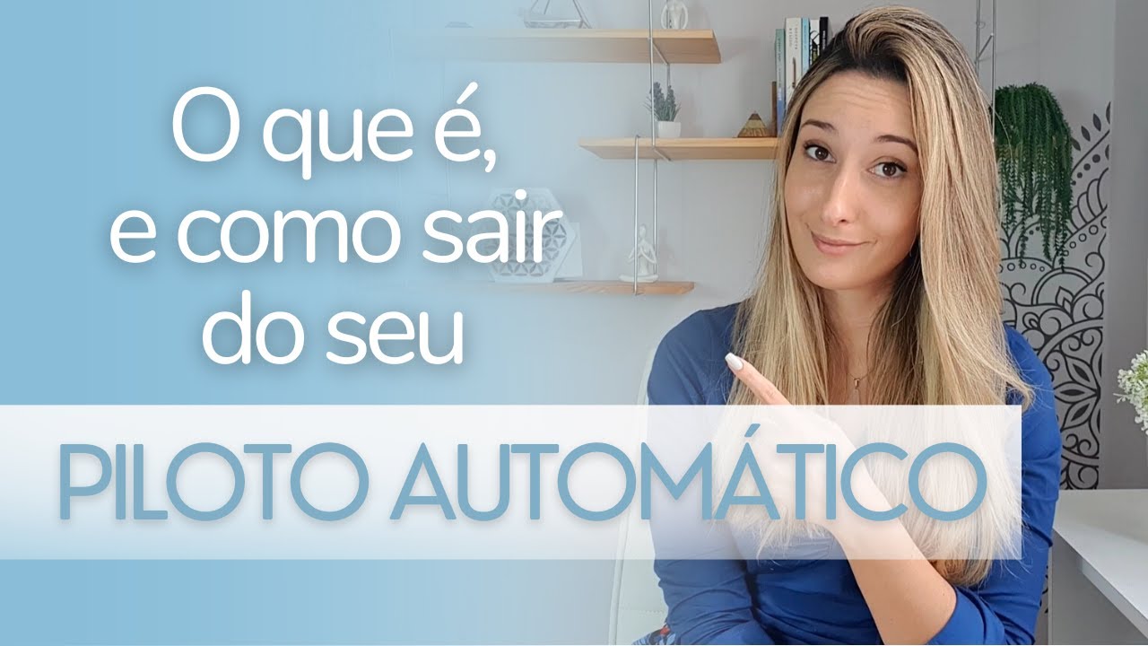 PARE DE VIVER NO AUTOMÁTICO | Saiba como seu piloto automático está te prejudicando e como sair dele