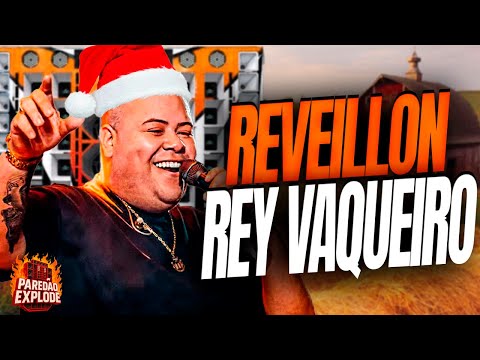 REY VAQUEIRO 2026 - REY VAQUEIRO VIRADA DE ANO PRA PAREDÃO ATUALIZADO - REY VAQUEIRO DEZEMBRO 2025