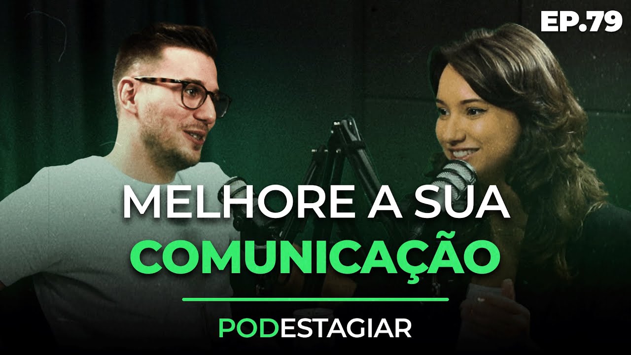 Como Melhorar Em 93% a Sua Comunicação no Estágio e Processo Seletivo | Podcast #79