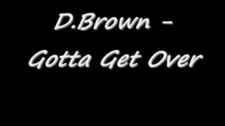 D. Brown - Gotta Get Over