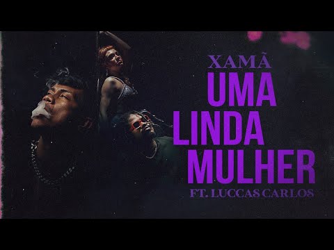 Xamã feat. Luccas Carlos (Prod. DJ Gustah) - Uma Linda Mulher (part. Jade Baraldo)