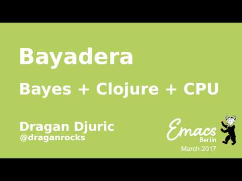 Lightning talk: Bayadera, Bayes + Clojure + CPU — Dragan Djuric