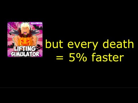 Lifting simulator but every time I die the video gets 5% faster
