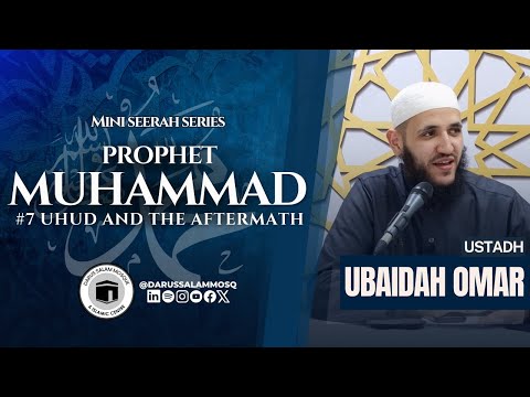 #7 Uhud and The Aftermath | Ustadh Ubaidah Omar | Mini Seerah Series | The Madani Era