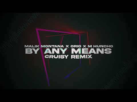 MALIK MONTANA x ORIO x M HUNCHO - By Any Means (Cruisy Remix)