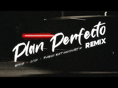 BOUE, Lilo Music, Pablo Betancourth - Plan Perfecto (Remix)
