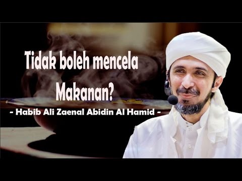Tidak boleh mencela makanan? - Habib Ali Zaenal Abidin Al Hamid