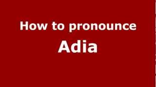 How to pronounce Adia
