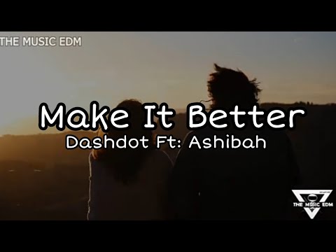 Dashdot, Maxximal, Ashibah - Make It Better ft. Ashibah (Lyrics e Tradução)