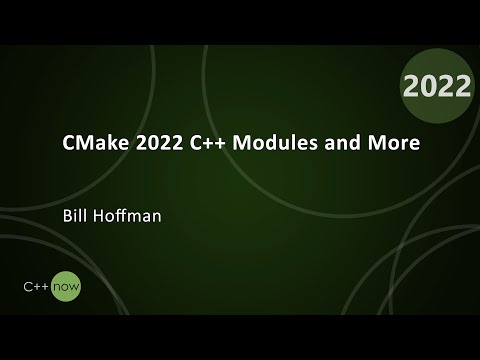 CMake 2022 C++ Modules and More - Bill Hoffman - CppNow 2022