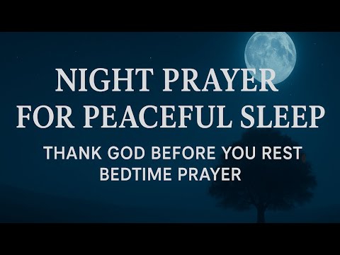 NIGHT PRAYER TO THANK GOD AND SLEEP PEACEFULLY |Powerful Bedtime Prayer for Peace, Protection & Rest
