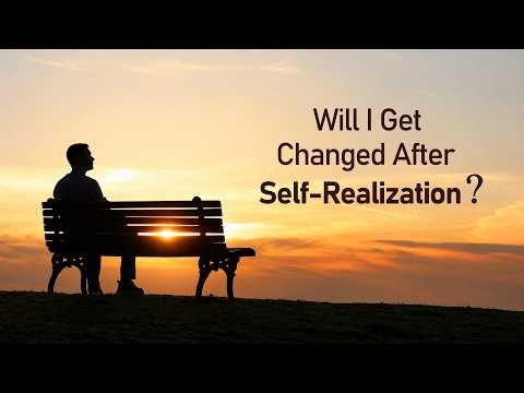 Will I Get Changed After Self-Realization?
