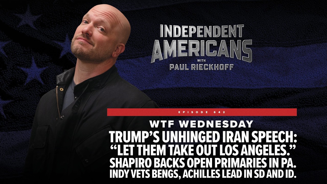 WTF Wednesday: Trump’s unhinged Iran speech: “Let Them Take Out Los Angeles.” Shapiro backs open primaries in PA. Indy vets Bengs, Achilles Lead in SD and ID.