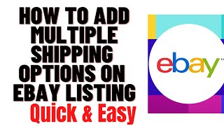 HOW TO ADD MULTIPLE SHIPPING OPTIONS ON EBAY LISTING