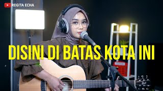 Download lagu DISINI DI BATAS KOTA INI - TOMMY J PISA (AKUSTIK COVER BY REGITA ECHA) @REGITA_MUSIC mp3