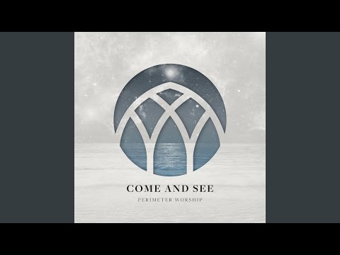 Come And See - Perimeter Worship
