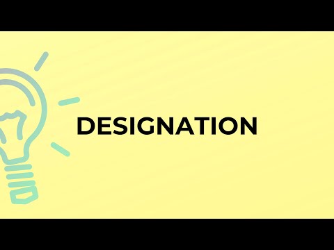 What is the meaning of the word DESIGNATION?