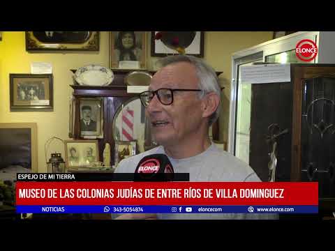 Espejo de mi Tierra: Museo de las Colonias Judías de Entre Ríos de Villa Dominguez