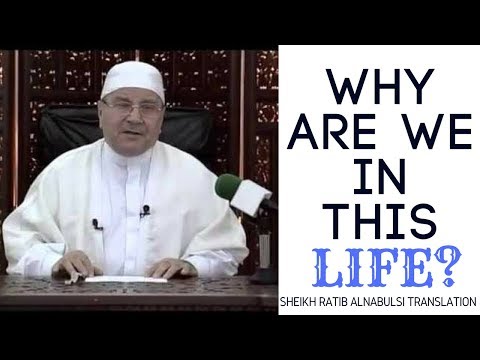 Why are we in this life | by Dr Ratib Alnabulsi (English translation)