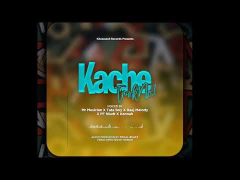 Mr. Musician X Tata Bwoy X Raaj Melody X PF Nludt X Kenah - KACHE (Official Audio)