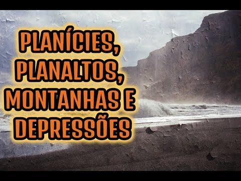 PLANÍCIES, PLANALTOS, MONTANHAS E DEPRESSÕES: AS FORMAS DE RELEVO CONTINENTAL | EF06GE04 | EF04GE11