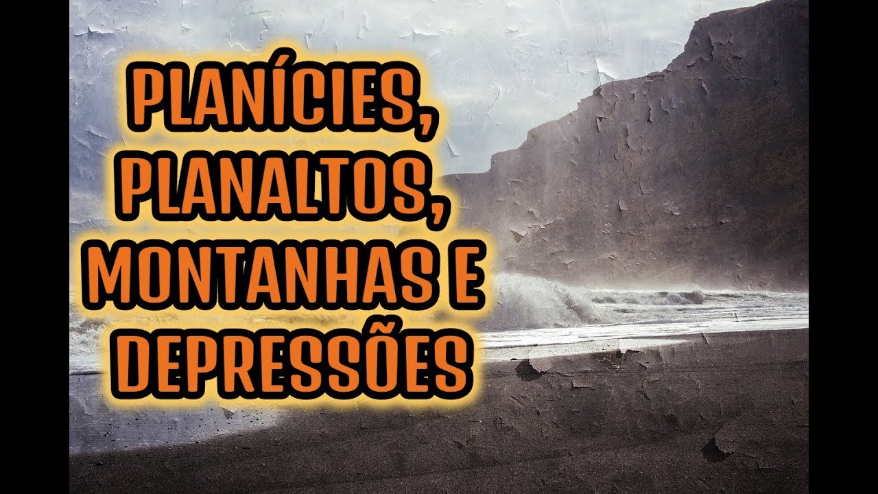 PLANÍCIES, PLANALTOS, MONTANHAS E DEPRESSÕES: AS FORMAS DE RELEVO CONTINENTAL | EF06GE04 | EF04GE11